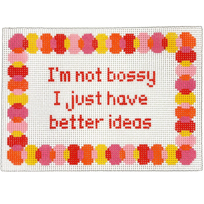 I'm Not Bossy I Just Have Better Ideas