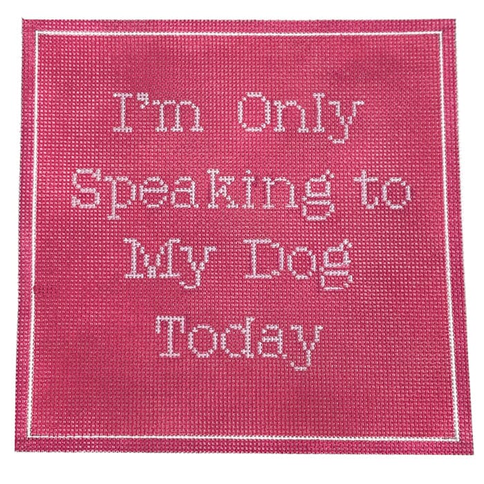 I'm Only Speaking to My Dog Today - Pink
